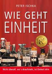 Peter J. Ischka - Wie geht Einheit Wie geht Einheit