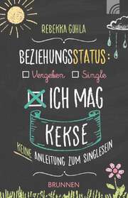 Rebekka Gohla - Beziehungsstatus: Ich mag Kekse Beziehungsstatus: Ich mag Kekse