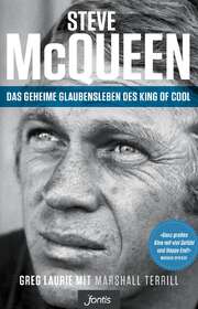 Greg Laurie - Marshall Terrill - Steve McQueen - Das geheime Glaubensleben des King of Cool Steve McQueen - Das geheime Glaubensleben des King of Cool