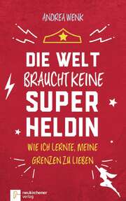 Andrea Wenk - Die Welt braucht keine Superheldin Die Welt braucht keine Superheldin