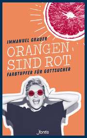 Immanuel Grauer - Orangen sind rot Orangen sind rot