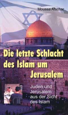 Die letzte Schlacht des Islam um Jerusalem