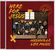 Nashville Life Music - Here for Jesus Here for Jesus