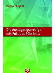 Eduard Klassen - Bryan Chapell - Die Auslegungspredigt mit Fokus auf Christus Die Auslegungspredigt mit Fokus auf Christus