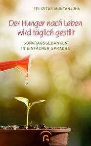 Felizitas Muntanjohl - Der Hunger nach Leben wird täglich gestillt Der Hunger nach Leben wird täglich gestillt