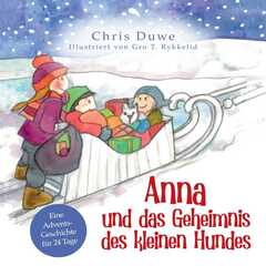 Susanne Wittpennig - Chris Duwe - Gro T. Rykkelid - Anna und das Geheimnis des kleinen Hundes Anna und das Geheimnis des kleinen Hundes
