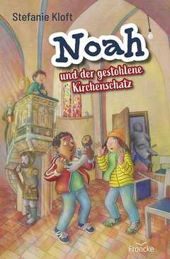 Stefanie Kloft - Noah und der gestohlene Kirchenschatz Noah und der gestohlene Kirchenschatz