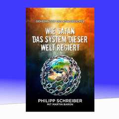 Martin Baron - Philipp Schreiber - Wie Satan das System dieser Welt regiert Wie Satan das System dieser Welt regiert