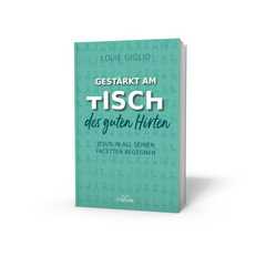 Anja Findeisen-MacKenzie - Louie Giglio - Gestärkt am Tisch des guten Hirten Gestärkt am Tisch des guten Hirten