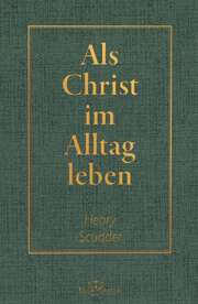 C. Beese - Henry Scudder - Als Christ im Alltag leben Als Christ im Alltag leben