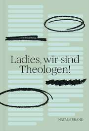 Luise Fast - Natalie Brand - Ladies, wir sind Theologen! Ladies, wir sind Theologen!