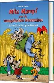 Thomas Franke - Mike Mampf und die mongolischen Rennmäuse Mike Mampf und die mongolischen Rennmäuse