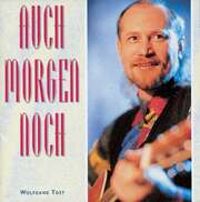 Wolfgang Tost - CD: Auch morgen noch CD: Auch morgen noch