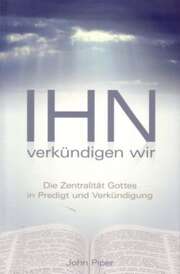 John Piper - Oliver Reichl - Ihn verkündigen wir Ihn verkündigen wir