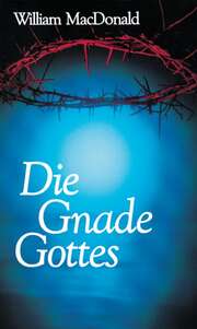 William MacDonald - Die Gnade Gottes Die Gnade Gottes