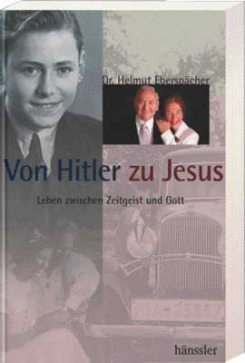Helmut Eberspächer - Von Hitler zu Jesus Von Hitler zu Jesus