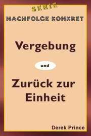 Derek Prince - Vergebung/Zurück zur Einheit Vergebung/Zurück zur Einheit