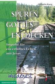 Wilhelm Kunz - Spuren Gottes entdecken Spuren Gottes entdecken