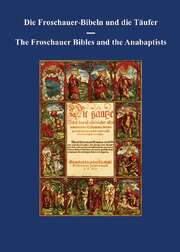 Urs B. Leu - Gary J. Waltner - Die Froschauer-Bibeln und die Täufer Die Froschauer-Bibeln und die Täufer