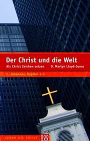 D. Martyn Lloyd-Jones - Der Christ und die Welt Der Christ und die Welt