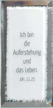 Glasdeko "Ich bin die Auferstehung und das Leben" Glasdeko "Ich bin die Auferstehung und das Leben"