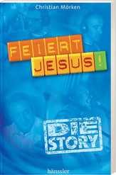 Christian Mörken - Feiert Jesus! - Die Story Feiert Jesus! - Die Story