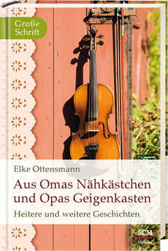 Elke Ottensmann - Aus Omas Nähkästchen und Opas Geigenkasten Aus Omas Nähkästchen und Opas Geigenkasten
