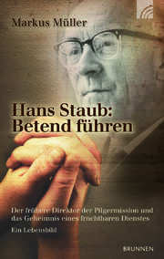 Markus Müller - Hans Staub: Betend führen Hans Staub: Betend führen