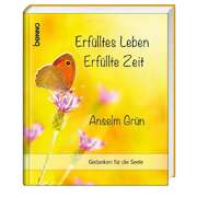 Anselm Grün - Anselm Grün - Erfülltes Leben - Erfüllte Zeit Erfülltes Leben - Erfüllte Zeit