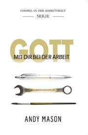 Andy Mason - Isabel Ochs - Gott mit dir bei der Arbeit Gott mit dir bei der Arbeit