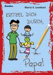 Moritz K. Leonhard - Kritzel dich durch, Papa! Kritzel dich durch, Papa!