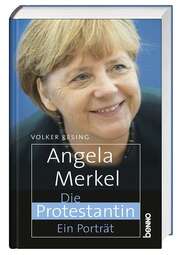 Volker Resing - Angela Merkel - Die Protestantin Angela Merkel - Die Protestantin