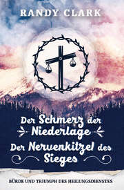 Randy Clark - Der Schmerz der Niederlage - Der Nervenkitzel des Sieges Der Schmerz der Niederlage - Der Nervenkitzel des Sieges