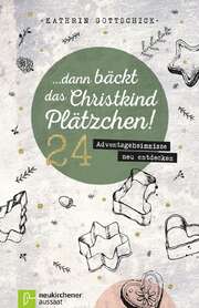 Kathrin Gottschick - Thomas Bruckschen - Dann bäckt das Christkind Plätzchen! Dann bäckt das Christkind Plätzchen!