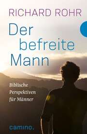 Richard Rohr - Bettina Kimpel - Der befreite Mann Der befreite Mann