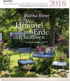 Bianka Bleier - Wo Himmel und Erde sich berühren 2018 - Postkartenkalender mit 52 Gartenmotiven Wo Himmel und Erde sich berühren 2018 - Postkartenkalender mit 52 Gartenmotiven
